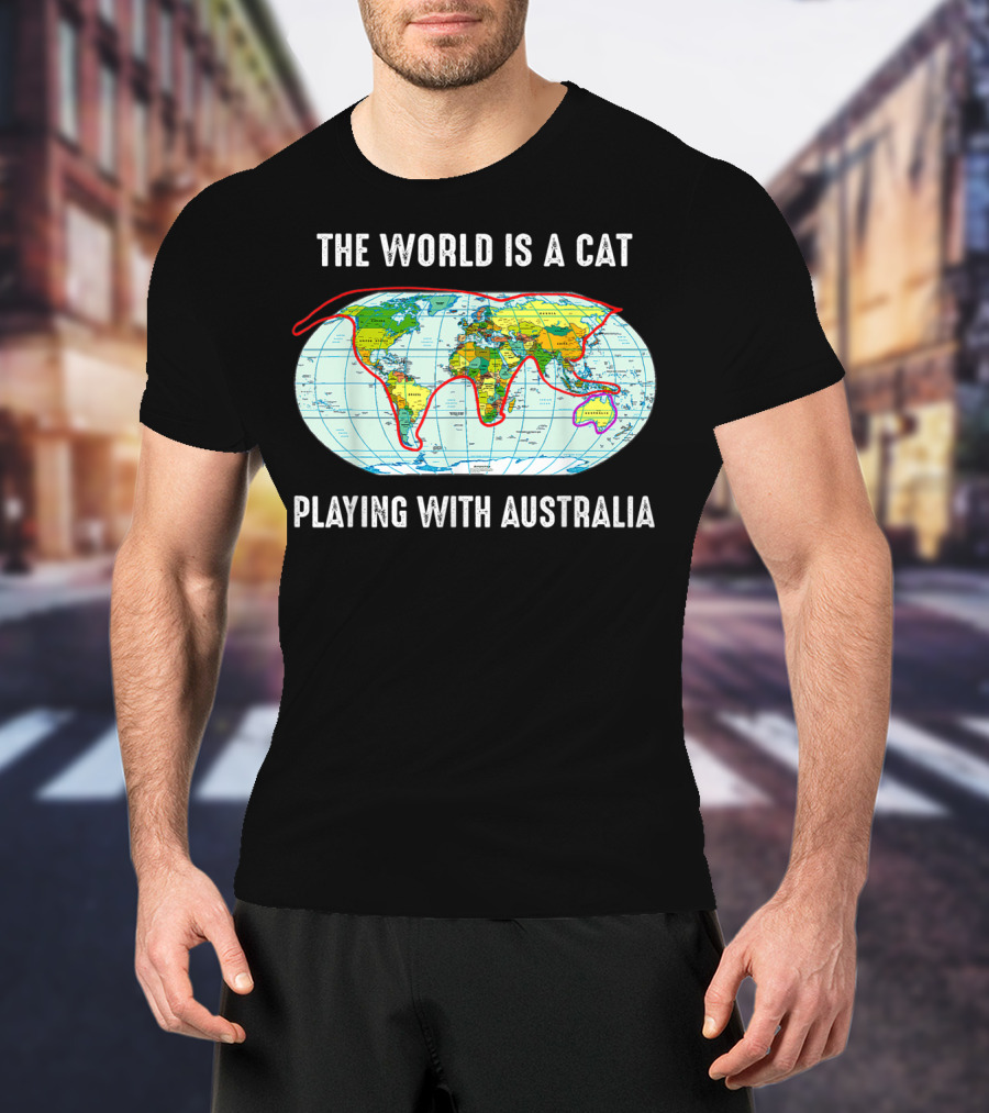 The World Is A Cat Playing With Australia Map T-Shirt