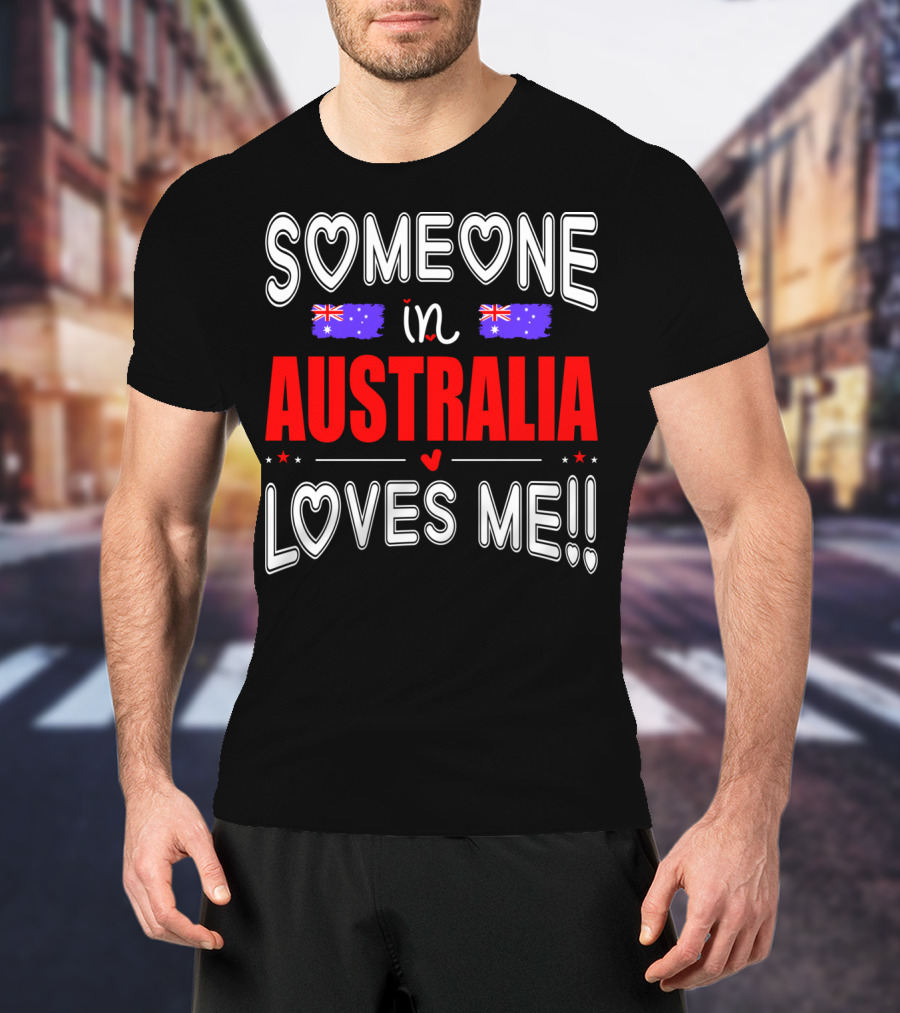 Someone IN Australia Loves ME Australian Flag Hearts T-Shirt