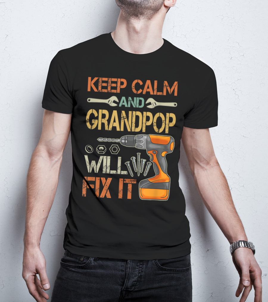 Keep Calm And Grandpop Will Fix It Drill And Wrenches Father's Day T-Shirt