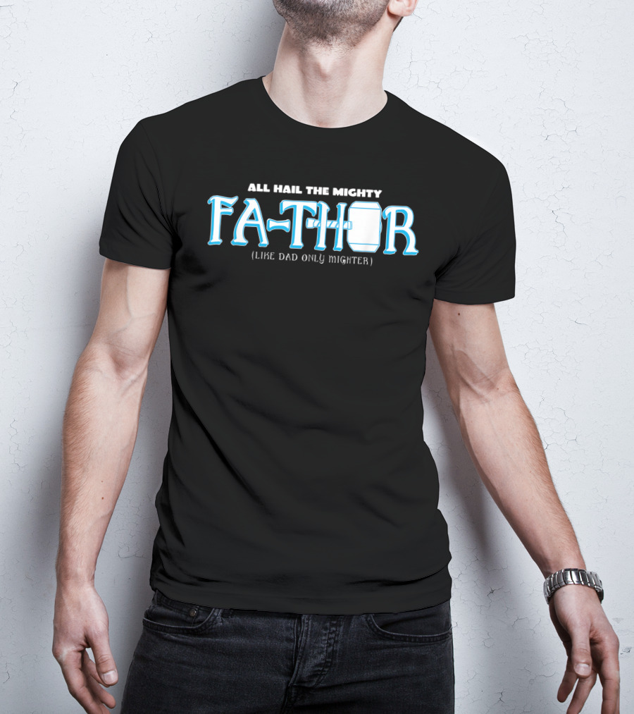 All Hail The Mighty Fathor Like Dad Only Mighter T-Shirt
