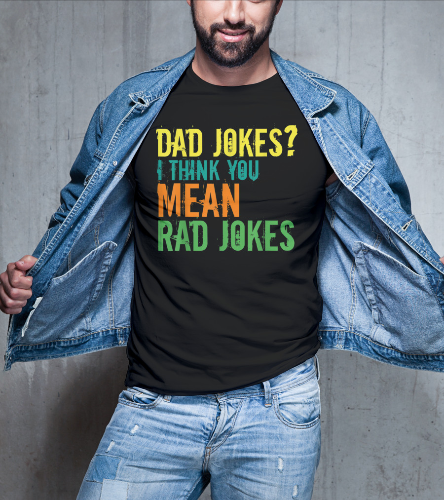Dad Jokes I Think You Mean Rad Jokes Father's T-Shirt