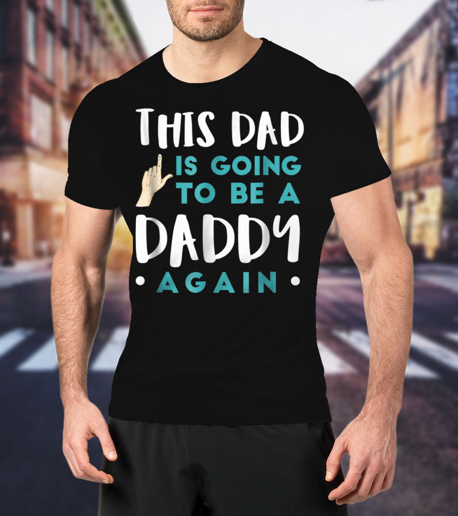 This Dad Is Going To Be A Daddy Again T-Shirt