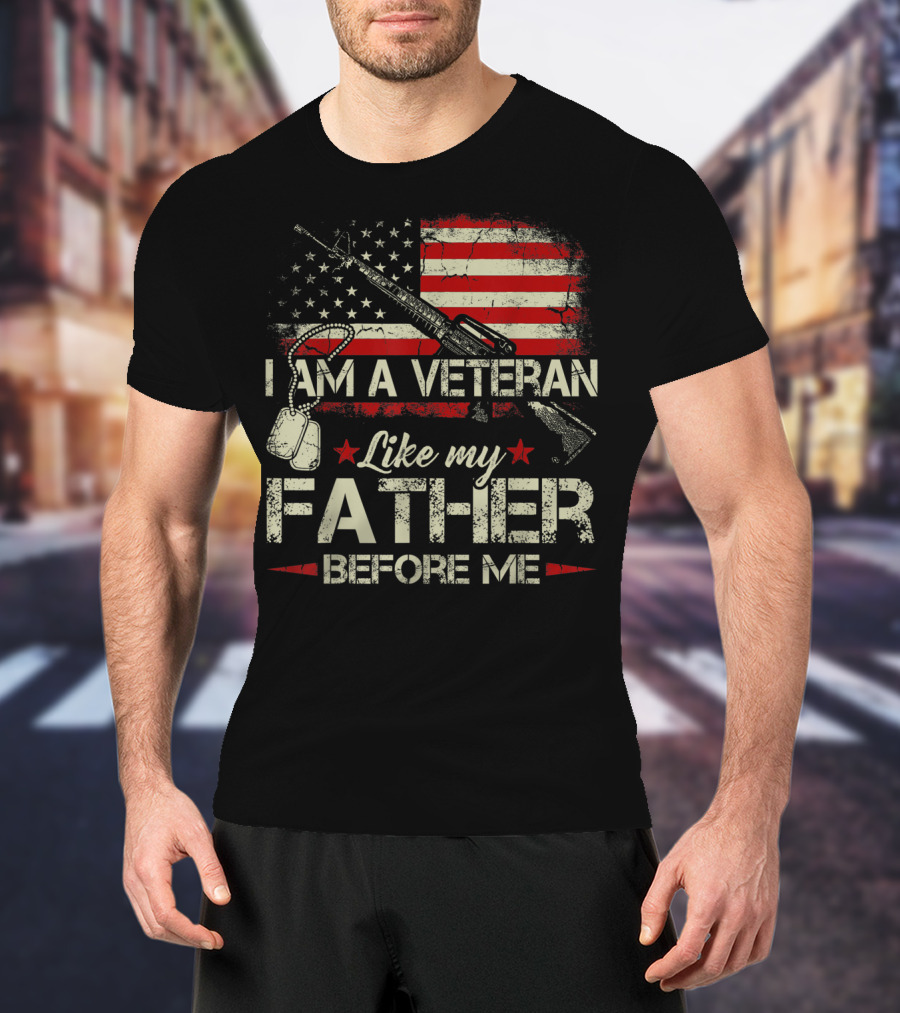I Am A Veteran Like My Father Before Me American Flag Dog Tags Rifle T-Shirt