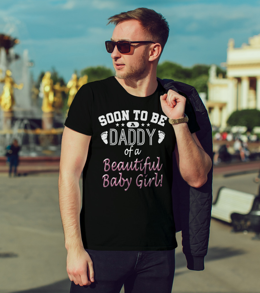 Soon To Be A Daddy Of A Beautiful Baby Girl T-Shirt