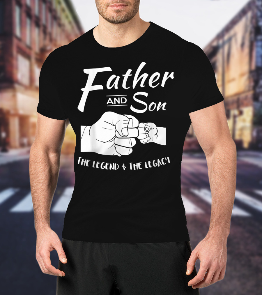 Father And Son The Legend And The Legacy T-Shirt