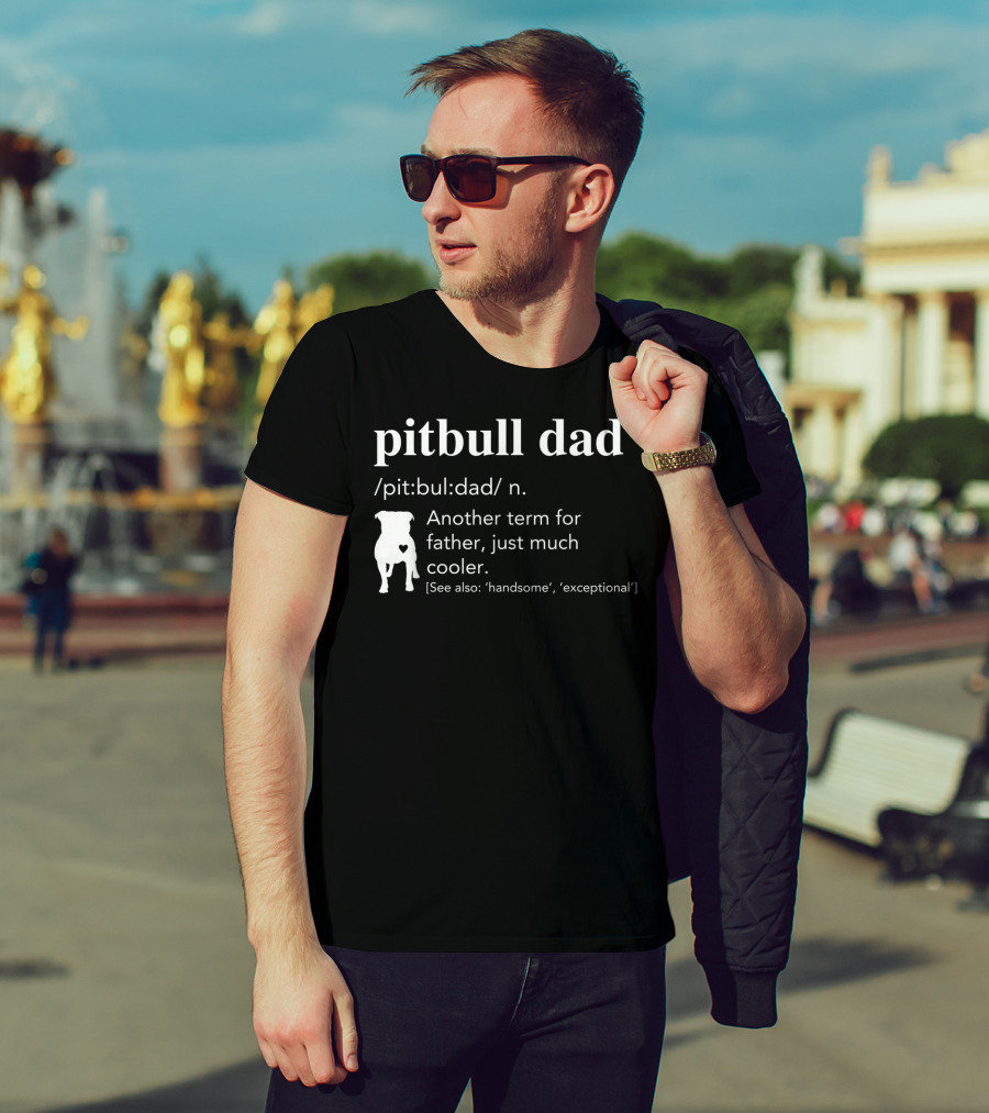 Pitbull Dad Definition Another Term For Father Just Much Cooler T-Shirt
