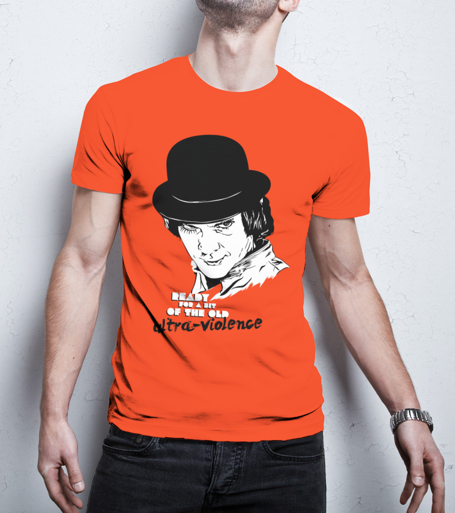 A Clockwork Orange Ready For A Bit Of The Old Ultra-Violence T-Shirt