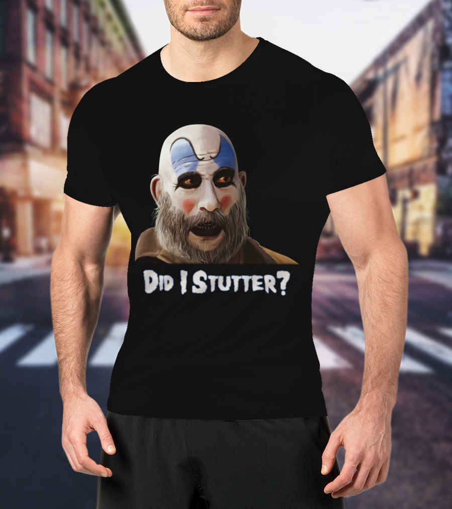 Did I Stutter Captain Spaulding Clown Face T-Shirt