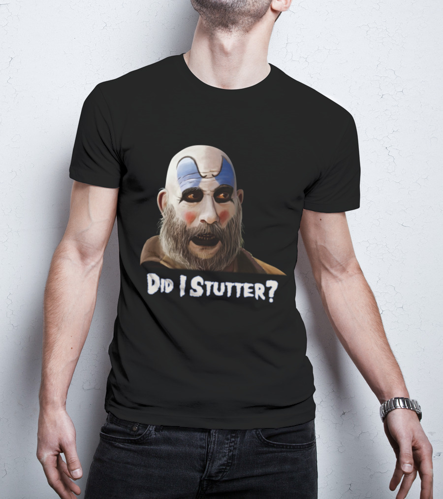 Did I Stutter Captain Spaulding Clown Face T-Shirt
