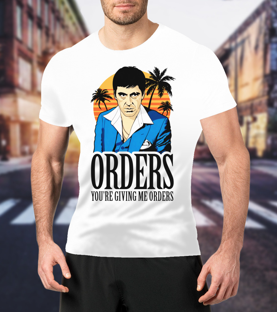 ORDERS You're Giving Me Orders Scarface Palm Trees T-Shirt