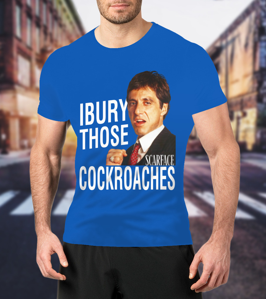 Scarface I Bury Those Cockroaches T-Shirt