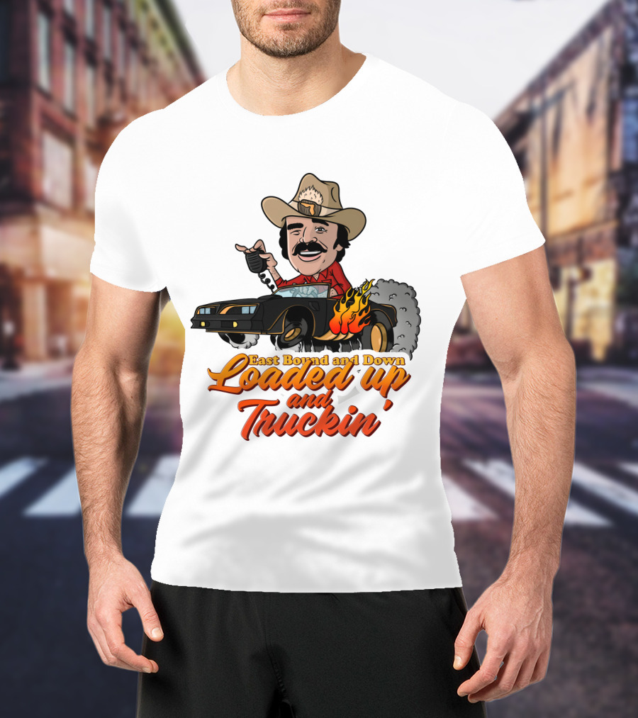 East Bound And Down Loaded Up And Truckin' Smokey And The Bandit T-Shirt