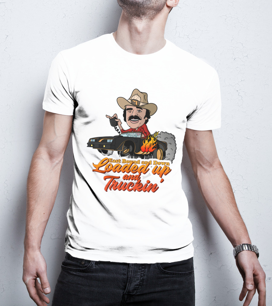 East Bound And Down Loaded Up And Truckin' Smokey And The Bandit T-Shirt