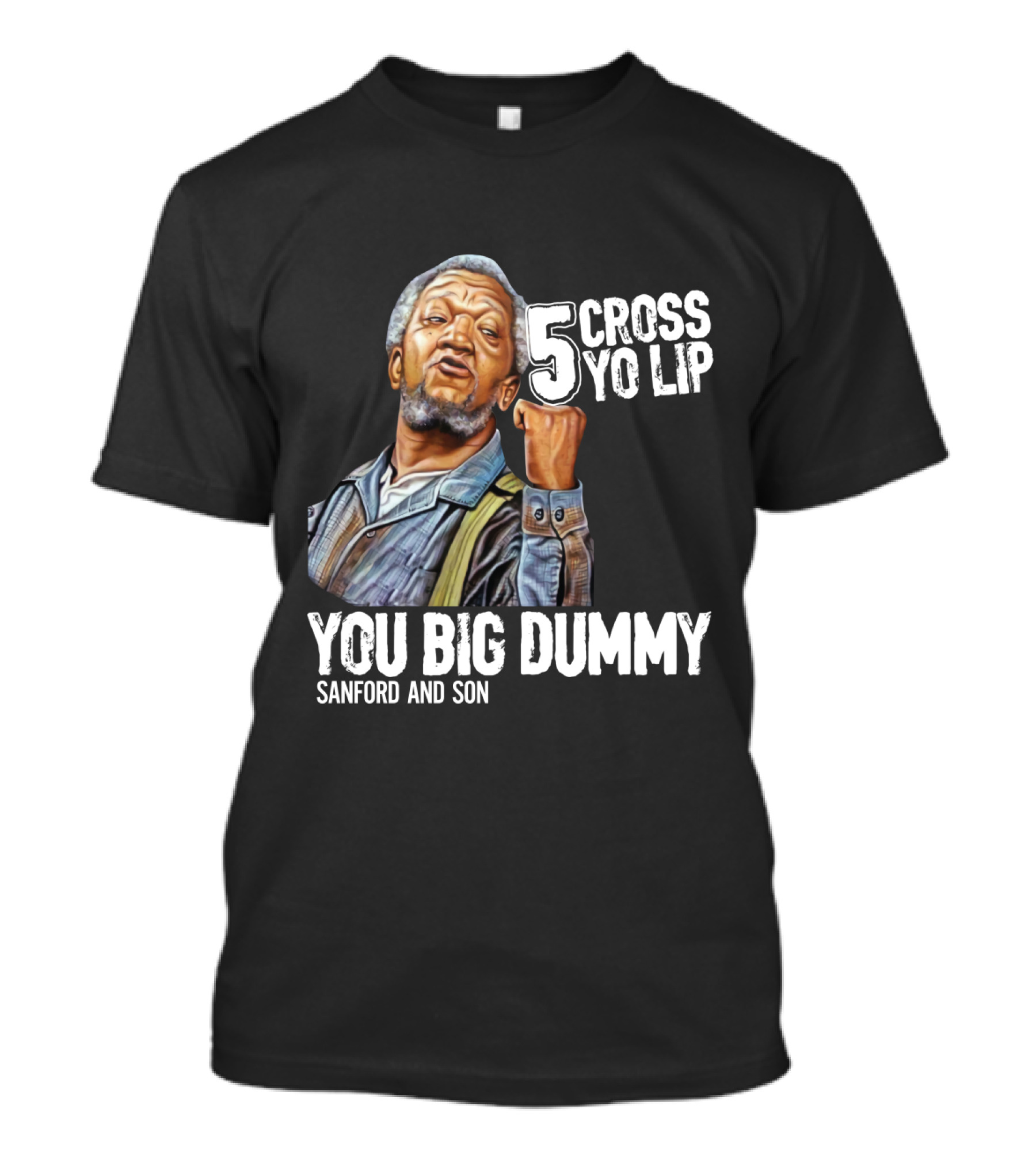 Sanford And Son You Big Dummy 5 Cross Yo Lip T-Shirt