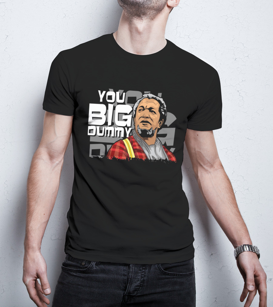 You Big Dummy Sanford And Son Fred Iconic Moment T-Shirt
