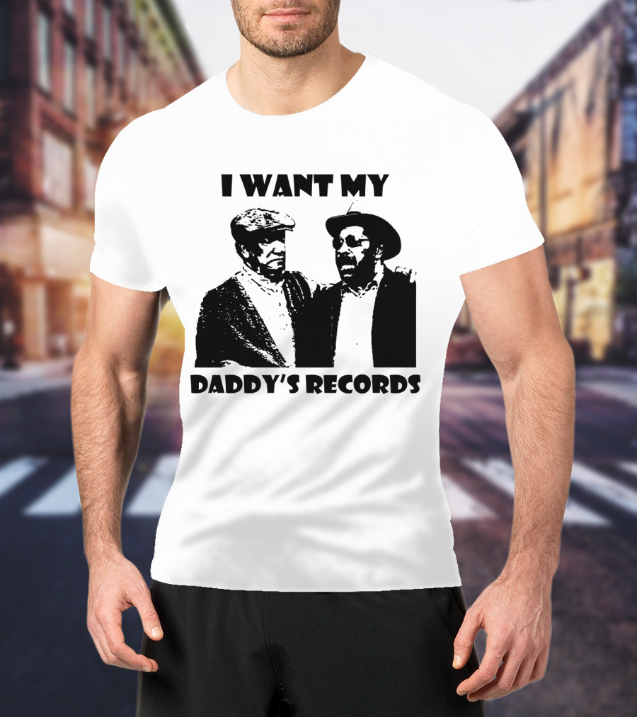 Sanford And Son I Want My Daddy's Records T-Shirt