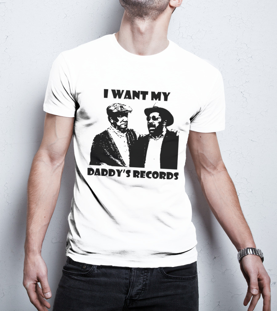 Sanford And Son I Want My Daddy's Records T-Shirt