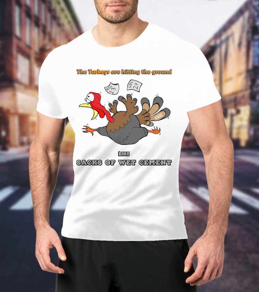 The Turkeys Are Hitting The Ground Like Sacks Of Wet Cement WKRP T-Shirt