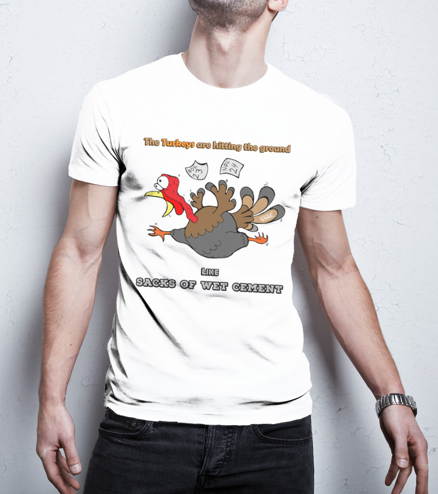 The Turkeys Are Hitting The Ground Like Sacks Of Wet Cement WKRP T-Shirt