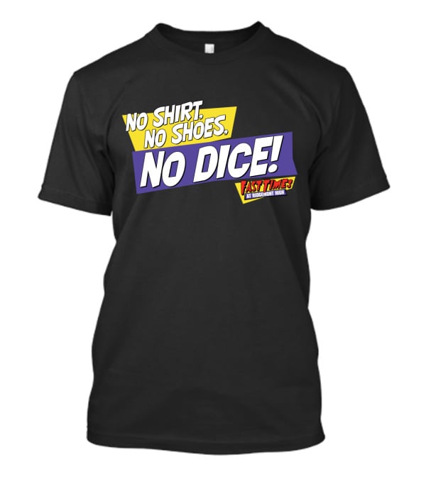 Fast Times At Ridgemont High No Shirt No Shoes No Dice T-Shirt