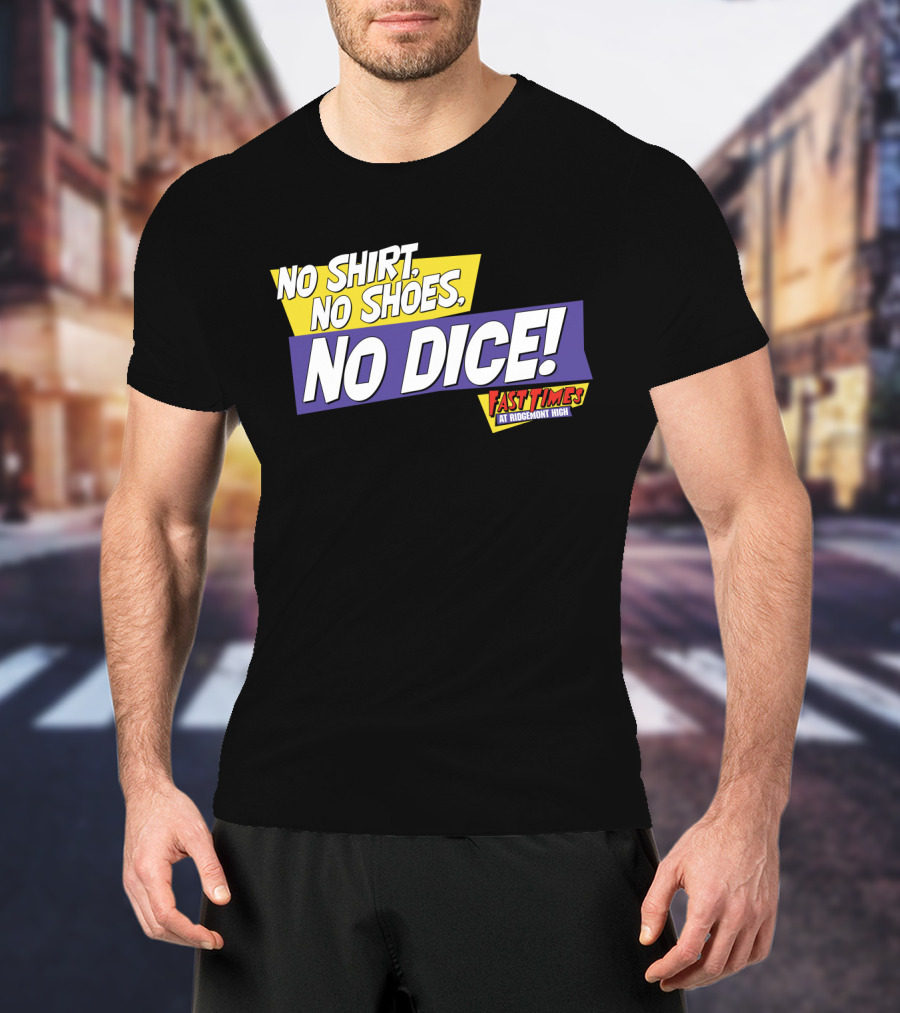 Fast Times At Ridgemont High No Shirt No Shoes No Dice T-Shirt