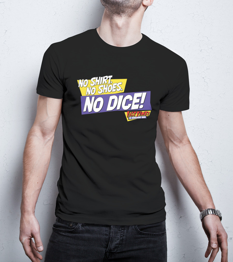 Fast Times At Ridgemont High No Shirt No Shoes No Dice T-Shirt