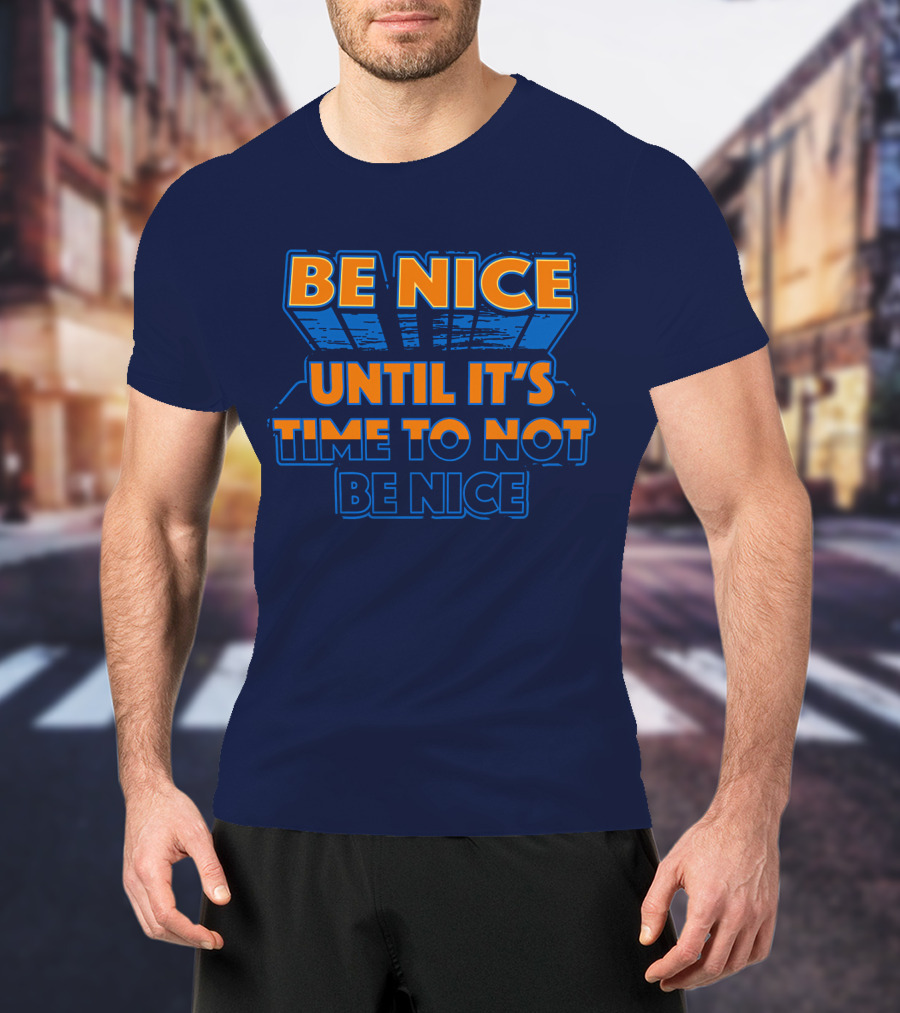 Road House Be Nice Until It's Time To Not Be Nice T-Shirt