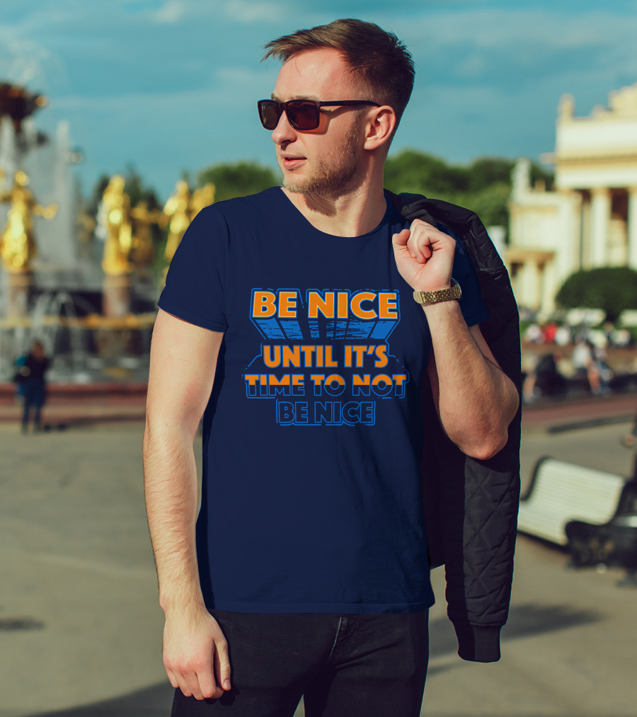 Road House Be Nice Until It's Time To Not Be Nice T-Shirt