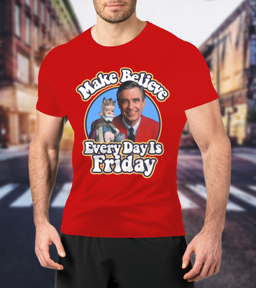 Make Believe Every Day Is Friday MRN T-Shirt