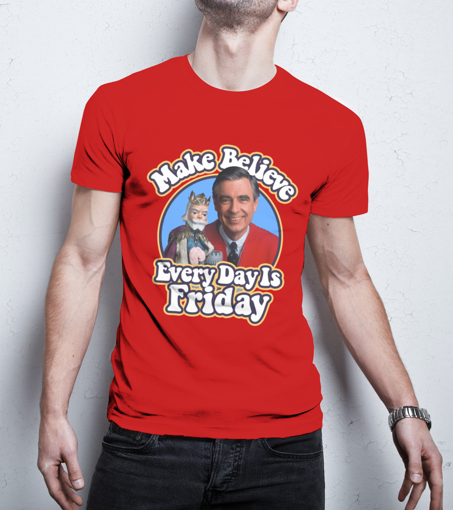 Make Believe Every Day Is Friday MRN T-Shirt