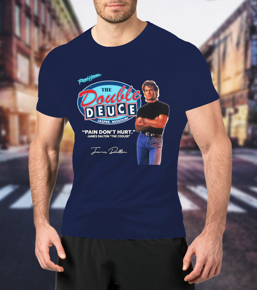 Roadhouse The Double Deuce Jasper Missouri Pain Don't Hurt James Dalton The Cooler T-Shirt