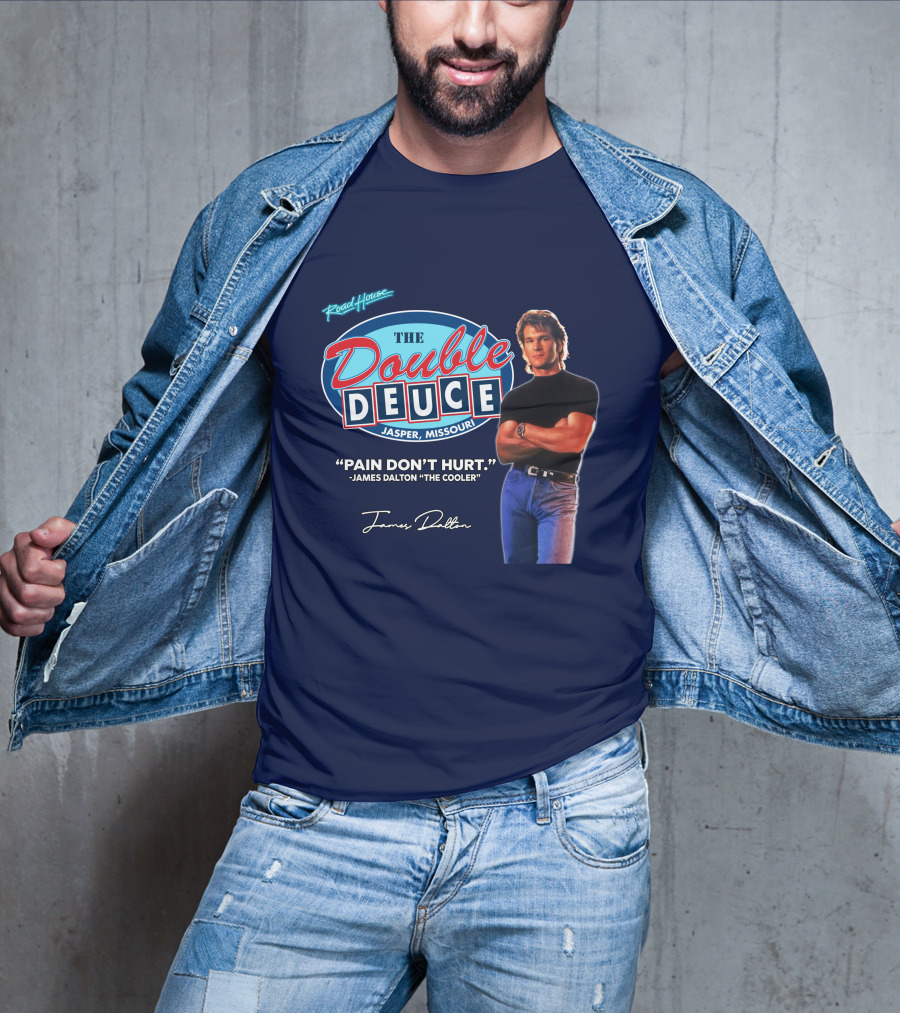 Roadhouse The Double Deuce Jasper Missouri Pain Don't Hurt James Dalton The Cooler T-Shirt