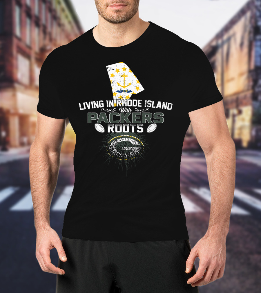 Living In Rhode Island With Packers Roots NFL Football Fans United T-Shirt