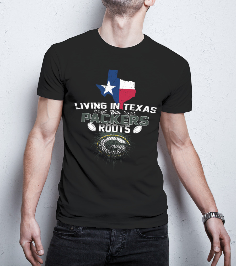 Living In Texas With Green Bay Packers Roots T-Shirt