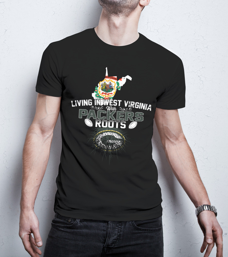 Living In West Virginia Embracing PACKERS Roots T-Shirt