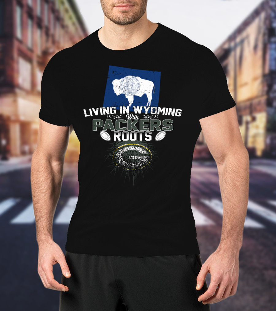 Living In Wyoming With Packers Roots Football Heritage And Wyoming Flag Influence T-Shirt