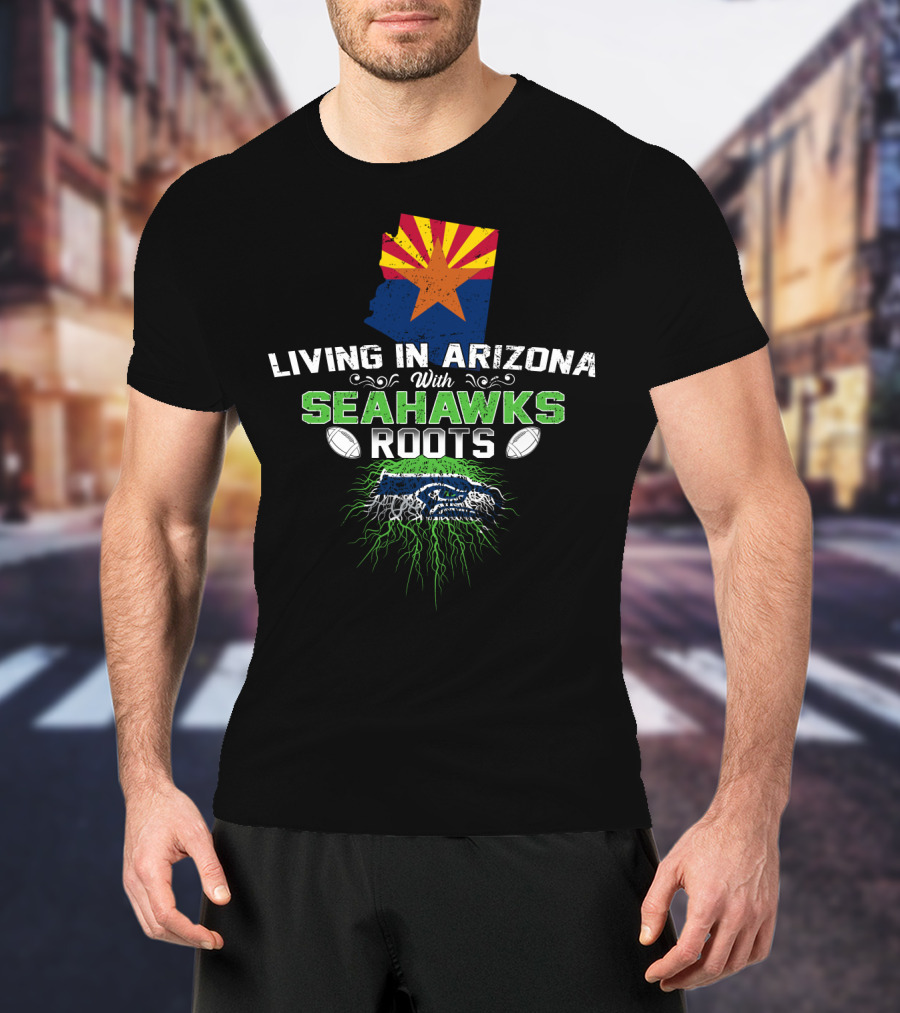 LIVING IN ARIZONA WITH SEAHAWKS ROOTS Football Fan Identity T-Shirt
