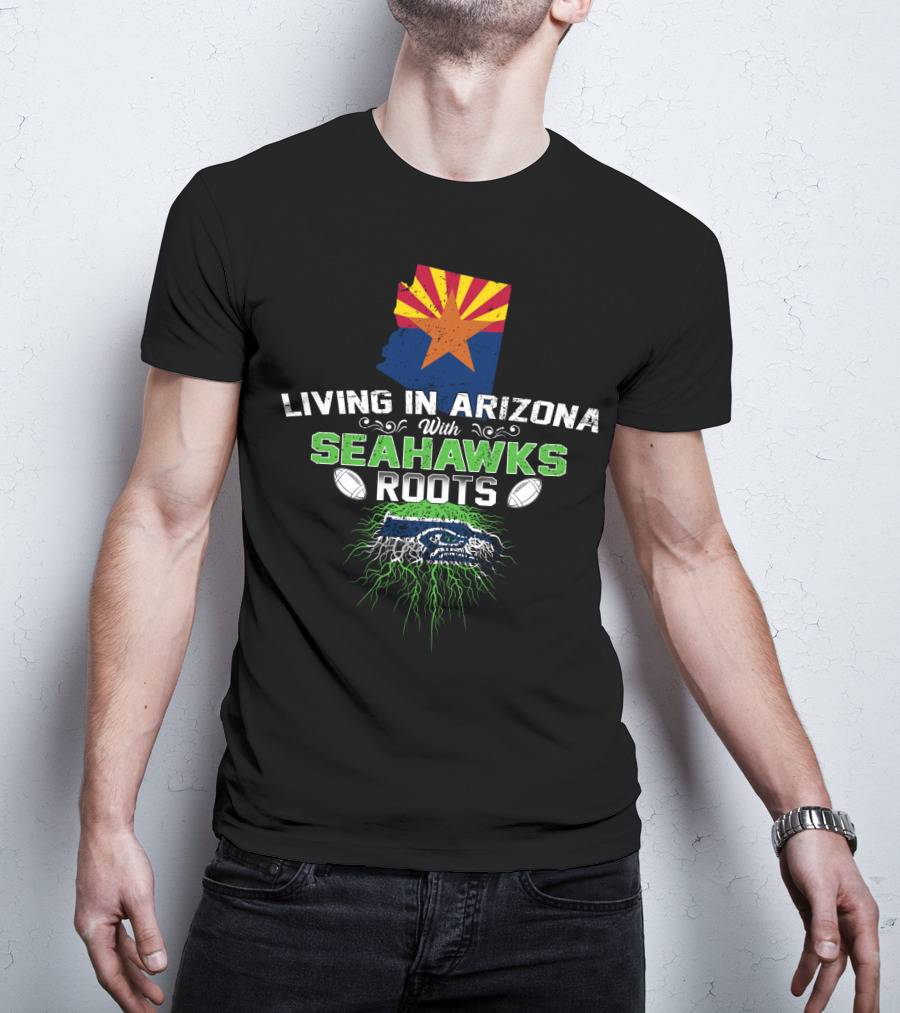 LIVING IN ARIZONA WITH SEAHAWKS ROOTS Football Fan Identity T-Shirt