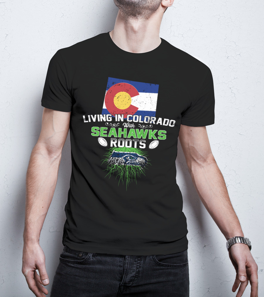 Living In Colorado With SEAHAWKS Roots Flag Football Team Spirit T-Shirt