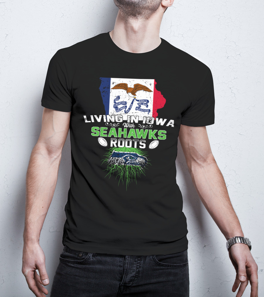 Living In Iowa With Seahawks Roots Flag And Football Elements T-Shirt