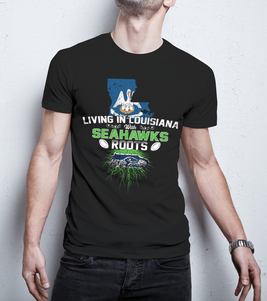 Living In Louisiana With SEAHAWKS Roots Map Pelican Football T-Shirt