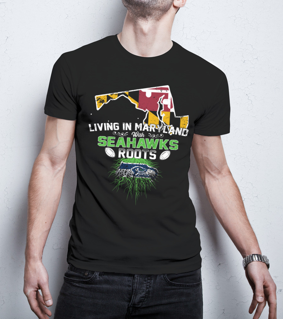Living In Maryland With Seahawks Roots Maryland Flag And Seahawks Logo With Roots T-Shirt
