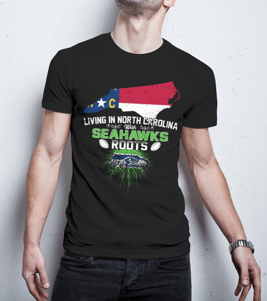 Living In North Carolina With Seahawks Roots Football T-Shirt