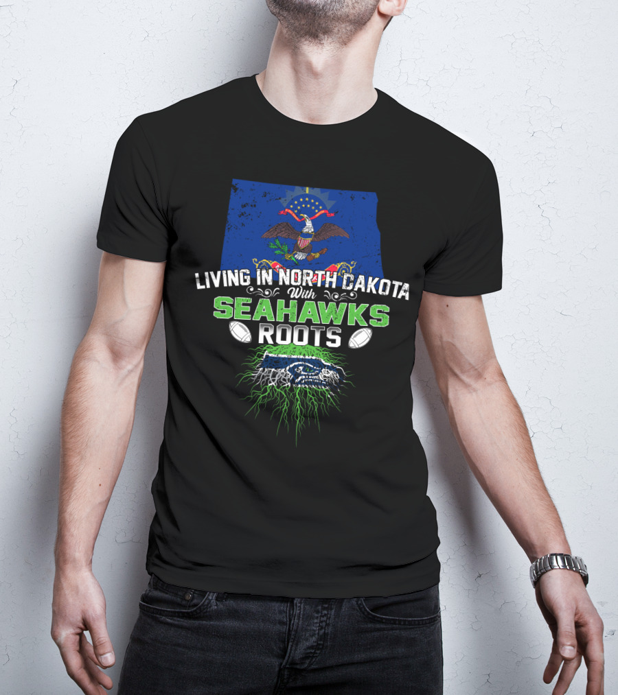 Living In North Dakota With Seahawks Roots And Football Pride T-Shirt