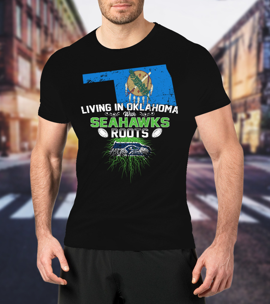 Living In Oklahoma With SEAHAWKS Roots Featuring Oklahoma State And SEAHAWKS Elements T-Shirt