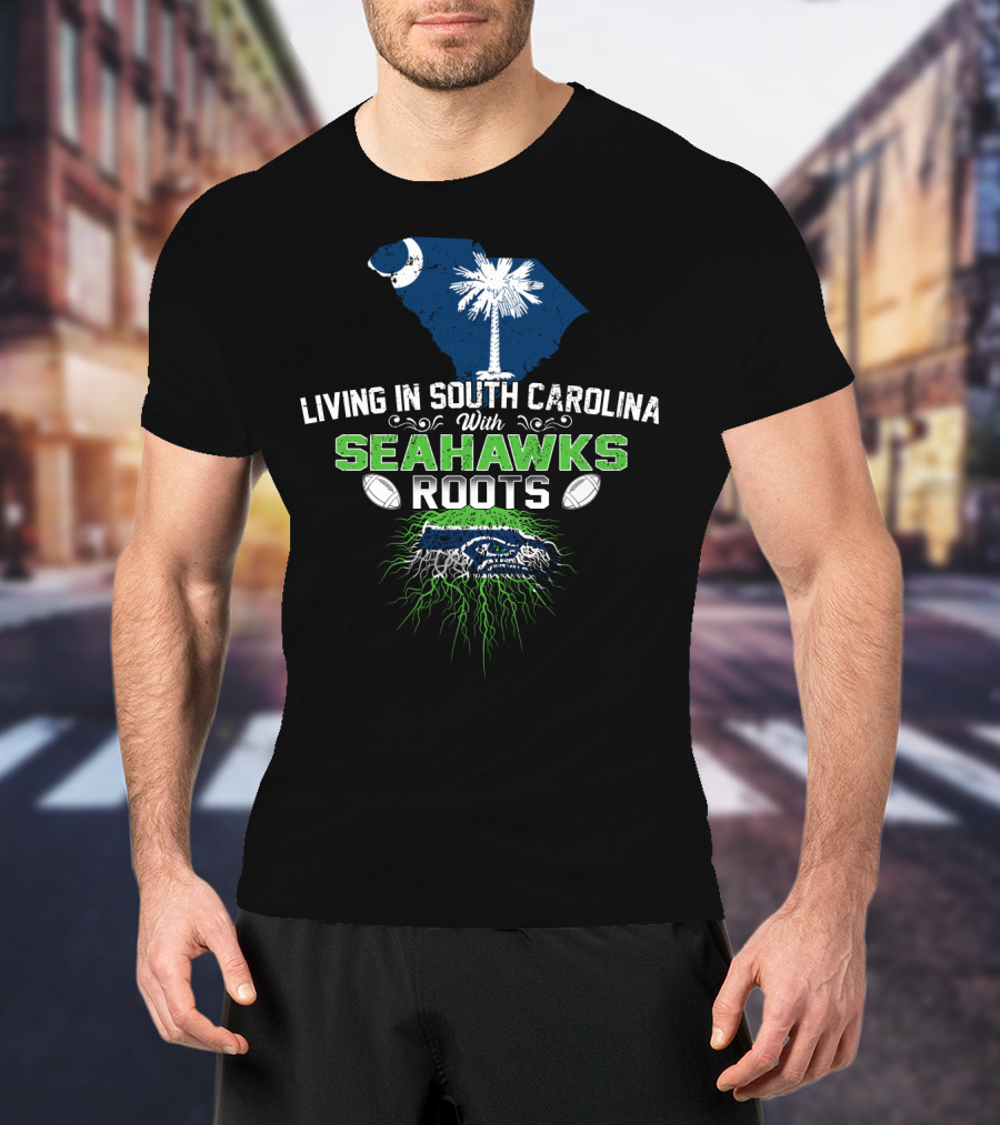 Living In South Carolina With SEAHAWKS Roots Palmetto State Pride Football Passion T-Shirt