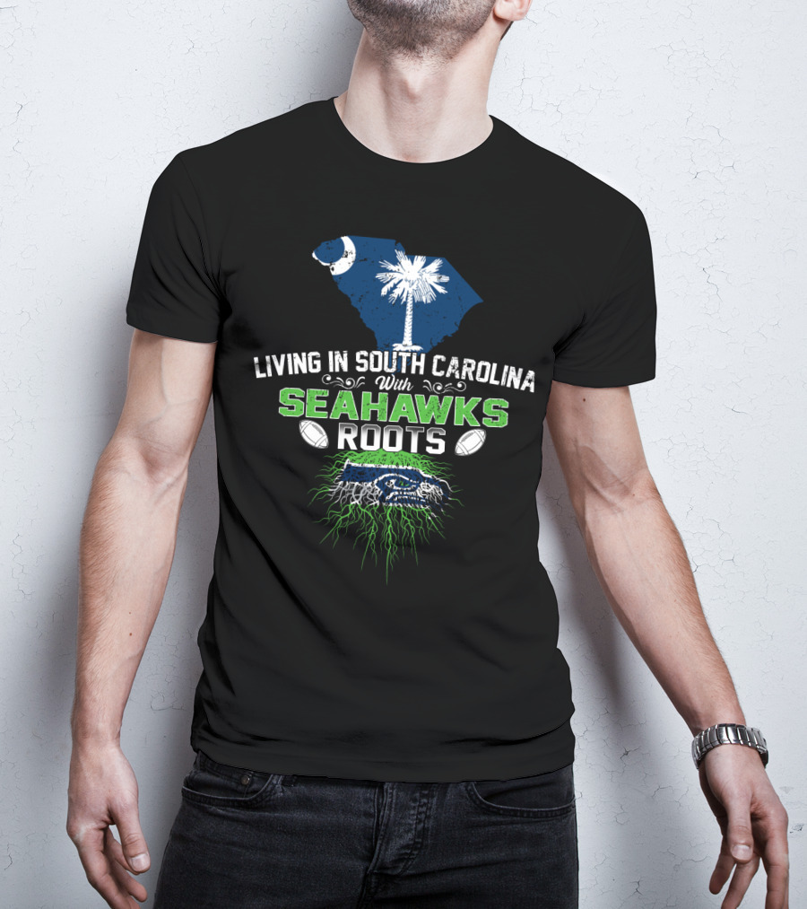 Living In South Carolina With SEAHAWKS Roots Palmetto State Pride Football Passion T-Shirt