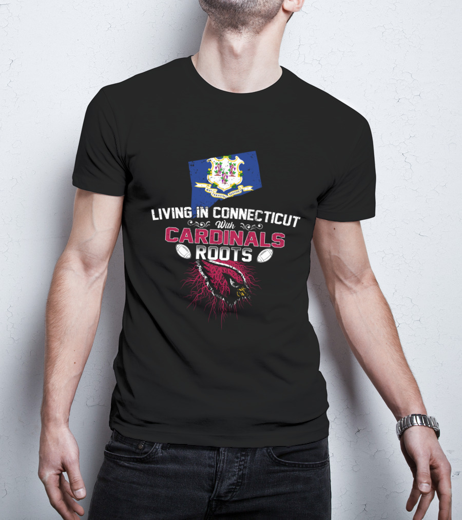 Living In Connecticut With Cardinals Roots Football Heritage T-Shirt