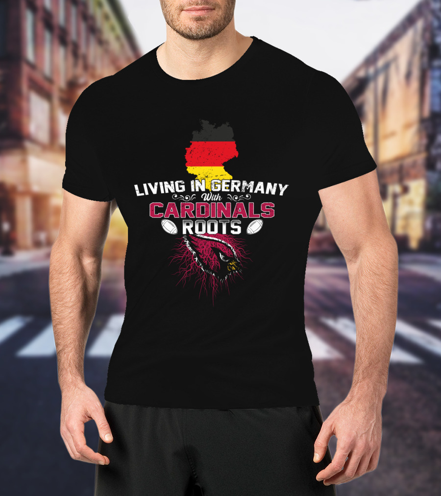 Living In Germany With Cardinals Roots Football Pride T-Shirt