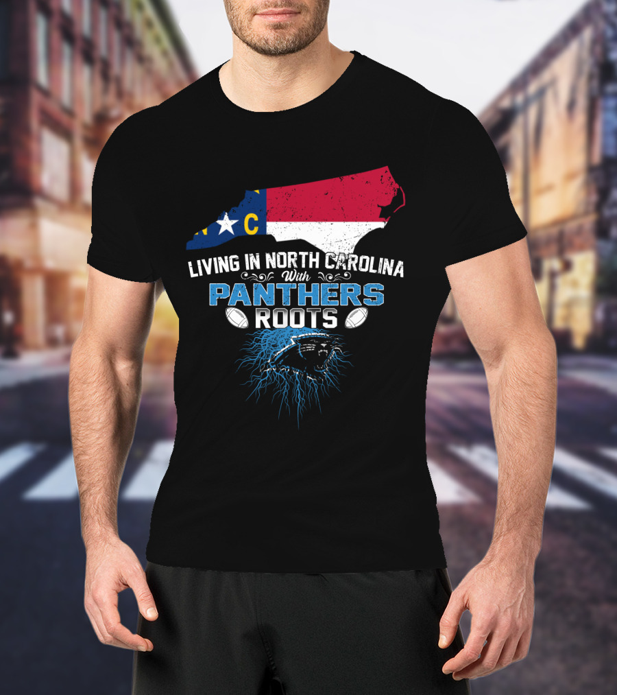 Living In North Carolina With Panthers Roots NFL Football Pride T-Shirt